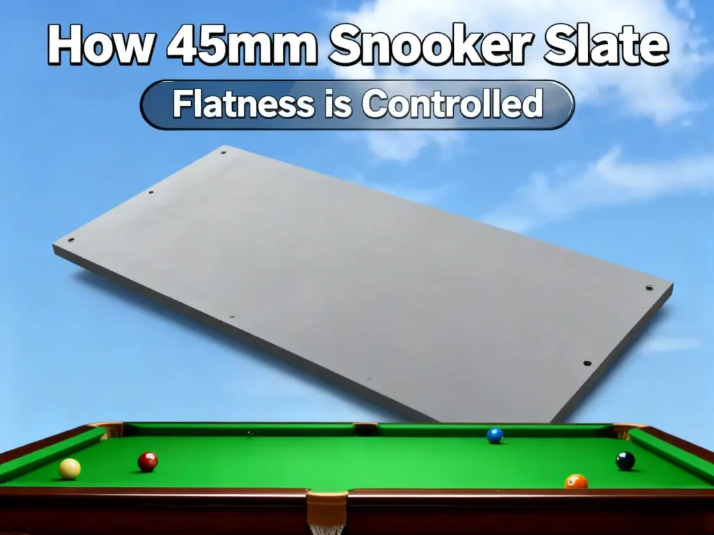 how 45mm snooker slate flatness is controlled