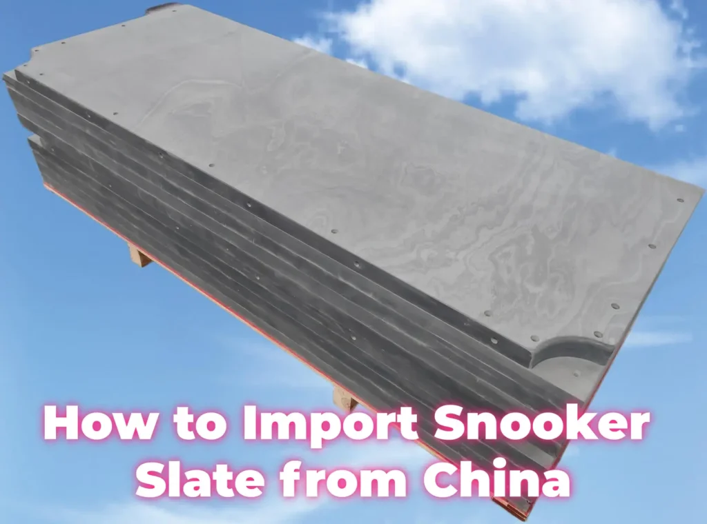 How to Import Snooker Slate from China