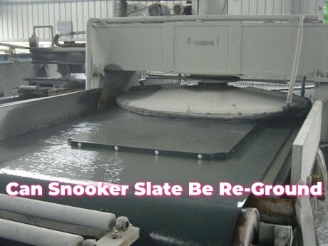 Can Snooker Slate Be Re Ground