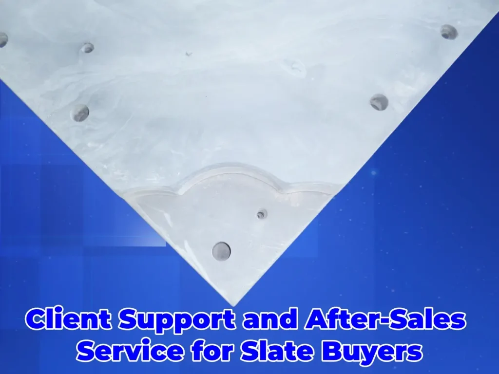 Client Support and After Sales Service for Slate Buyers