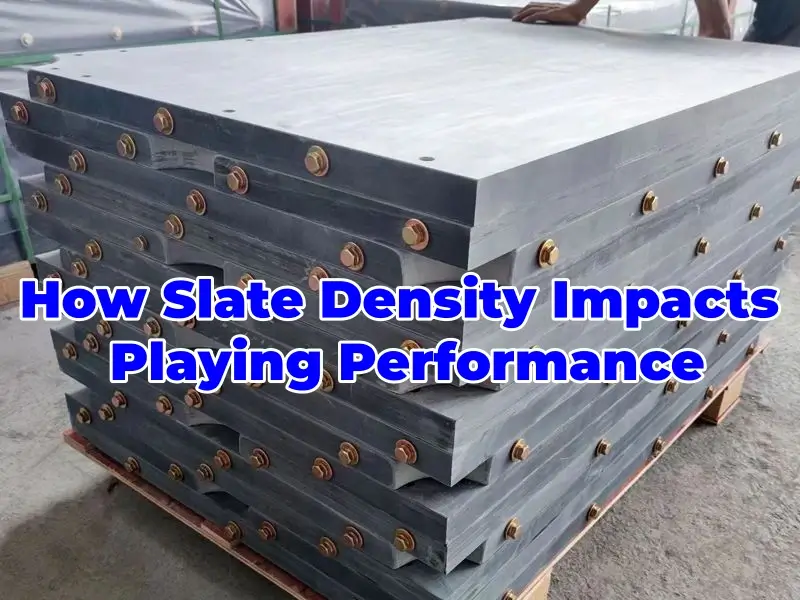 How Slate Density Impacts Playing Performance