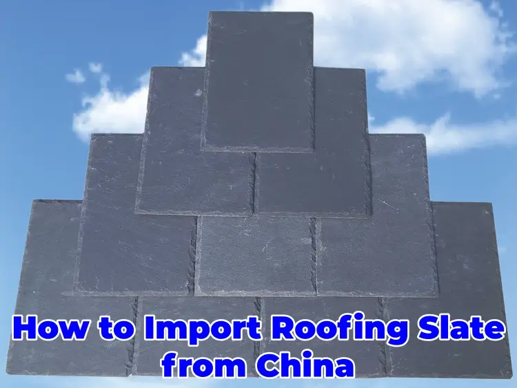 How to Import Roofing Slate from China