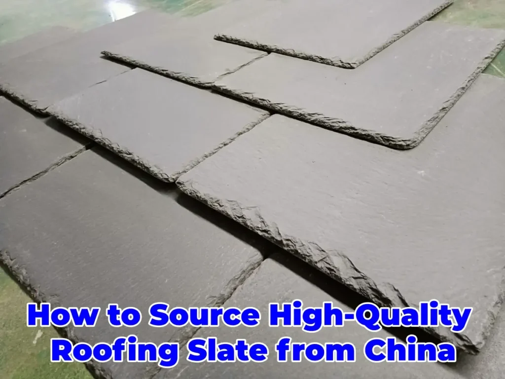 How to Source High Quality Roofing Slate from China