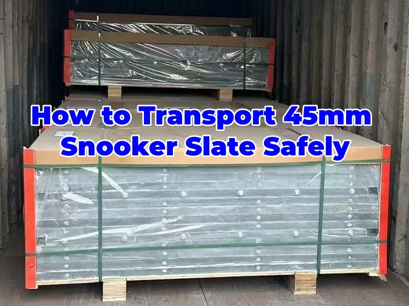 How to Transport 45mm Snooker Slate Safely