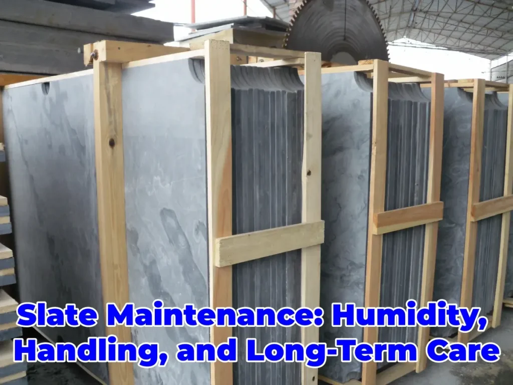 Slate Maintenance Humidity Handling and Long Term Care