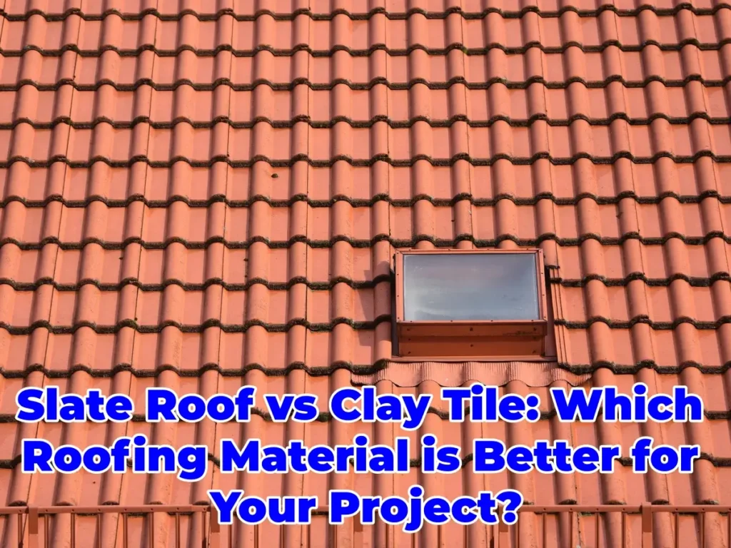 Slate Roof vs Clay Tile