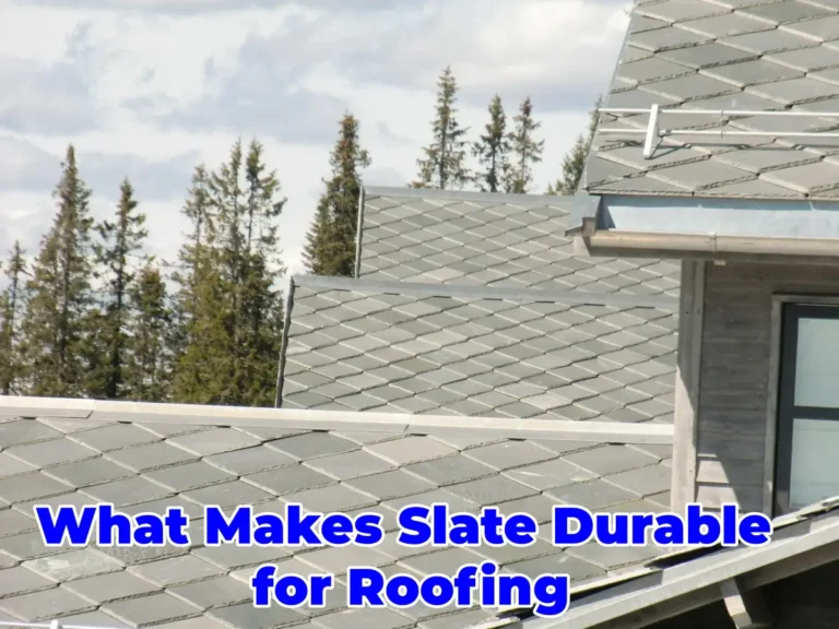What Makes Slate Durable for Roofing