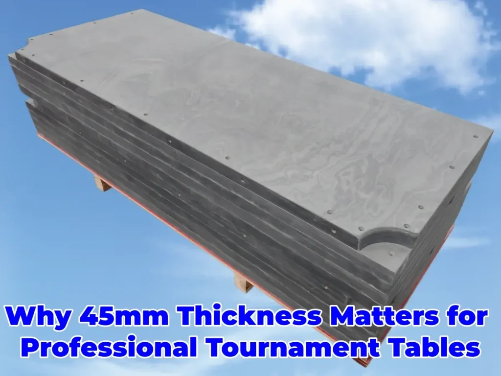 Why 45mm Thickness Matters for Professional Tournament Tables