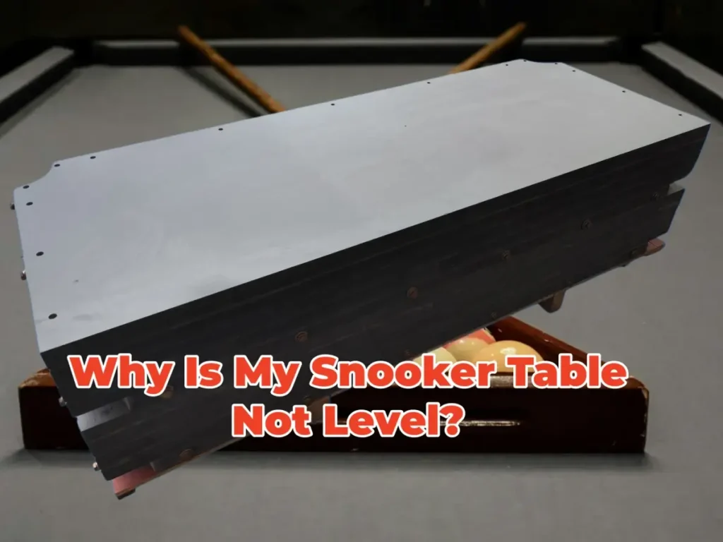 Why Is My Snooker Table Not Level