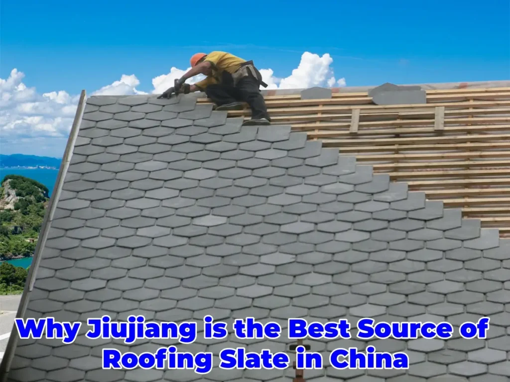Why Jiujiang is the Best Source of Roofing Slate in China
