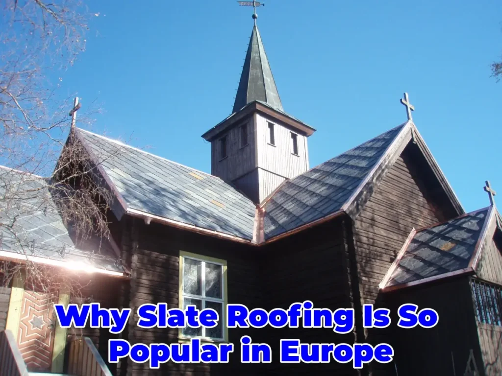 Why Slate Roofing Is So Popular in Europe