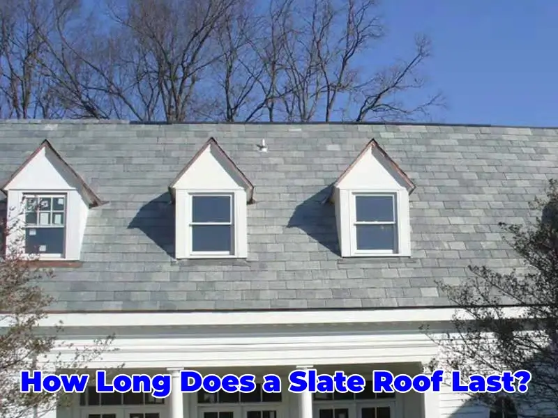 how long does a slate roof last